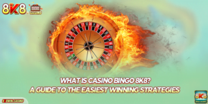 What Is Casino Bingo 8K8? A Guide To The Easiest Winning Strategies