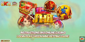 Instructions 8k8 Online Casino Login Play Green Nine Betting Game