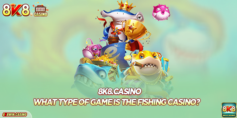 What type of game is the fishing casino?