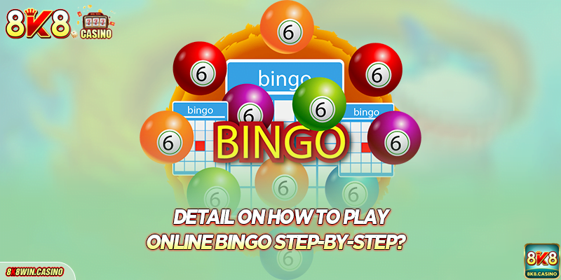 Detail on how to play Online Bingo step-by-step?