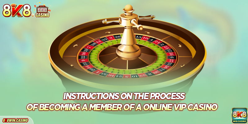 Instructions on the process of becoming a member of a online VIP Casino
