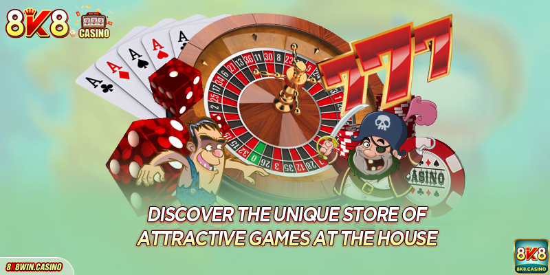 Discover the unique store of attractive games at the house