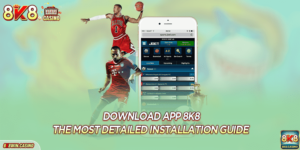 8K8 Download App: The Most Detailed Installation Guide