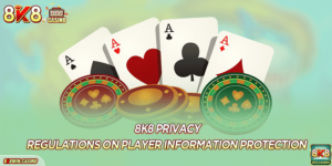 8K8 Privacy: regulations on player information protection