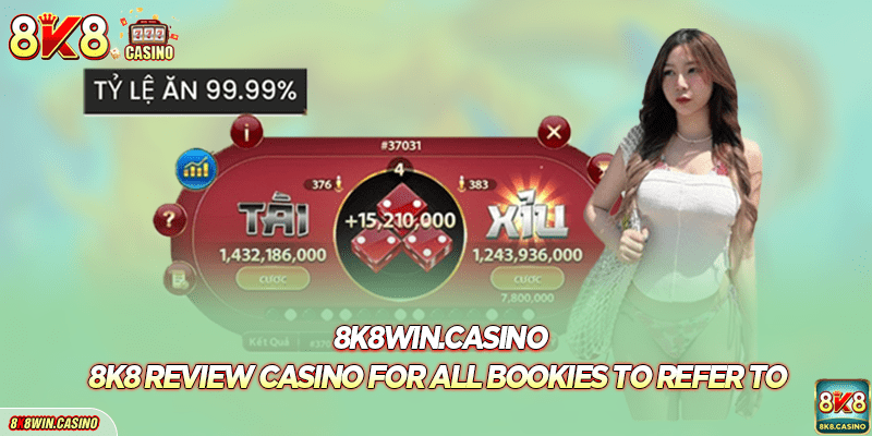 8K8 review Casino for all bookies to refer to