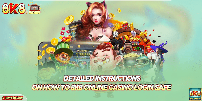 Detailed instructions on how to 8k8 online casino login safe