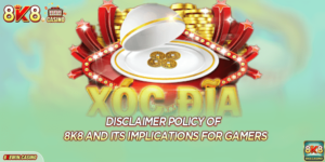 Disclaimer Policy Of 8K8 And Its Implications For Gamers