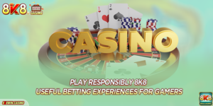 Play responsibly 8K8: Useful betting experiences for gamers