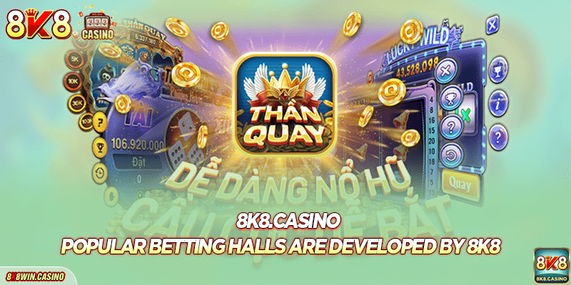 Popular betting halls are developed by 8k8