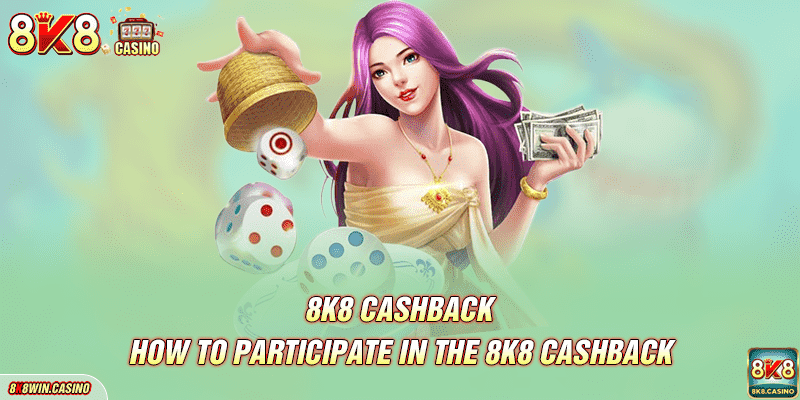 How to participate in the 8K8 cashback