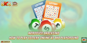 Introduce How To Play Lottery Online At 8K8 Playground