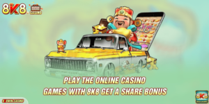 Play The Online Casino Games With 8k8 Get A Share Bonus