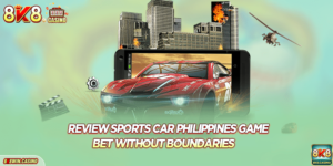 Review 8k8 Sports Car Philippines Game - Bet Without Boundaries