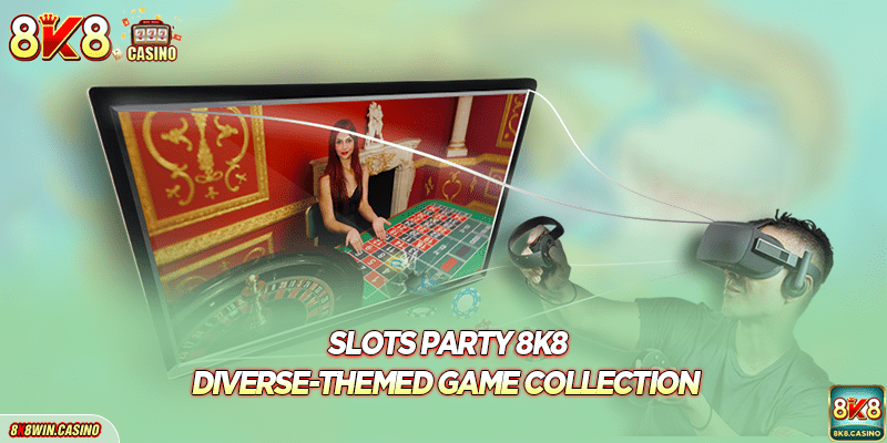 Slots party 8K8 - Diverse-themed game collection