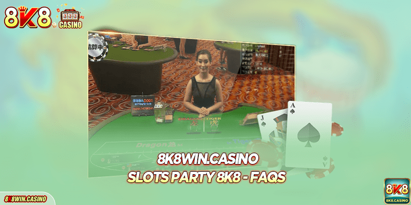 Slots Party 8K8 - FAQs