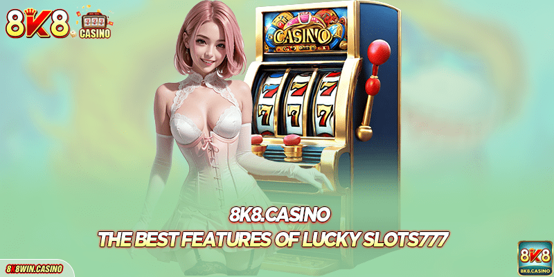 The Best Features of Lucky Slots777