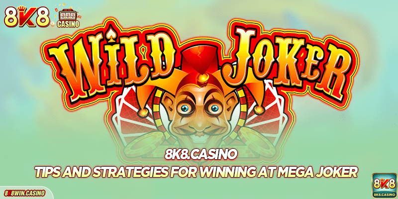 Tips and Strategies for Winning at 8K8 Mega Joker