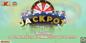 Top Strategies for Winning at Lucky Slots777