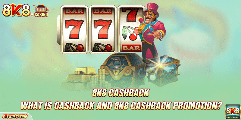 What is cashback and 8k8 cashback promotion?