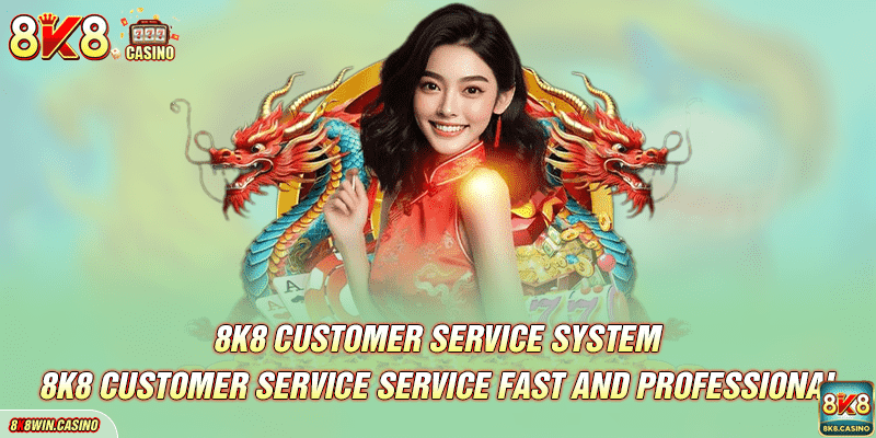 8K8 customer service Fast and professional