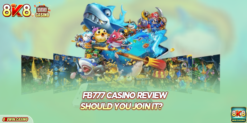 Fb777 casino review - Should you join it?