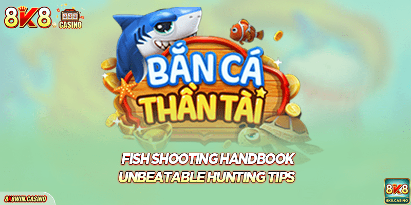 Fish shooting handbook - unbeatable hunting tips