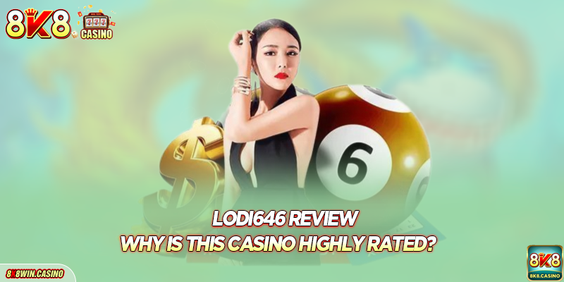 Lodi646 Review - Why is This Casino Highly Rated?