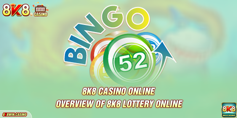 Overview of 8K8 lottery online