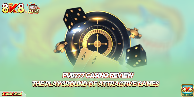 Pub777 casino review - The playground of attractive games