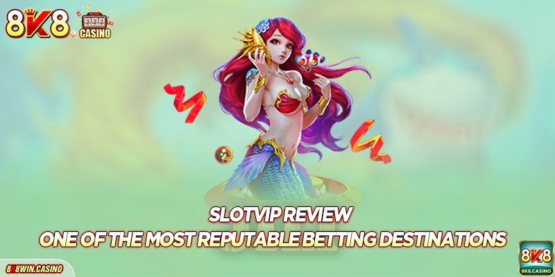 Slotvip Review - One Of The Most Reputable Betting Destinations