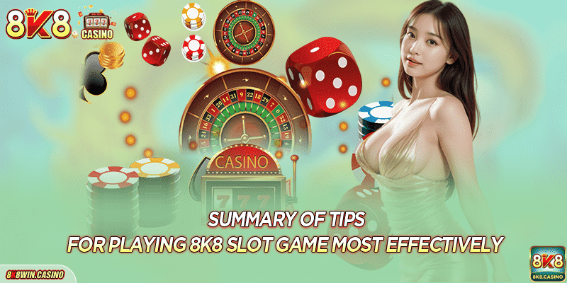 Summary of tips for playing 8K8 Slot game most effectively