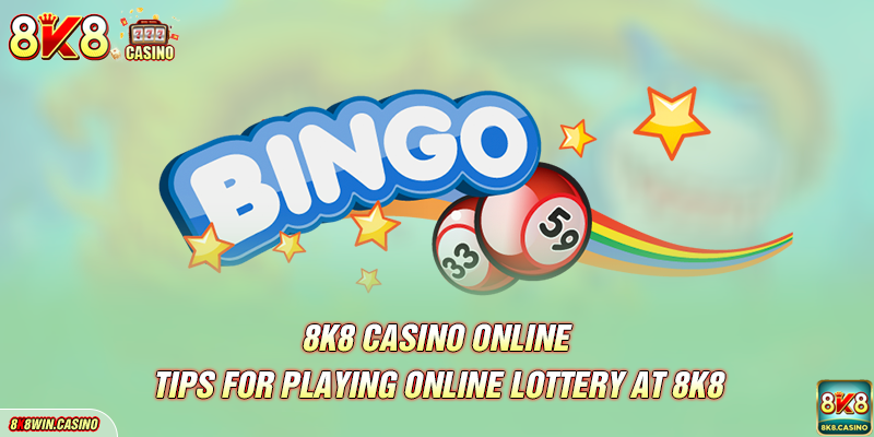 Tips for playing online lottery at 8K8